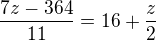 $\frac{7z-364}{11}=16+\frac{z}{2}$