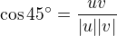 kopírovat do textarea $\cos 45^\circ=\frac{uv}{|u||v|}$