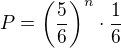 $P= \(\frac{5}{6}\)^n \cdot \frac{1}{6}$