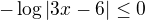 $ -\log |3x-6| \leq 0$