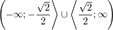 $\left(-\infty ; -\frac{\sqrt{2}}{2}\right\rangle\cup \left\langle\frac{\sqrt{2}}{2} ;\infty \right)$
