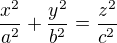 $\frac{x^{2}}{a^{2}} + \frac{y^{2}}{b^{2}} = \frac{z^{2}}{c^{2}} $