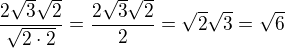 $\frac{2\sqrt 3\sqrt 2}{\sqrt{2\cdot 2}}=\frac{2\sqrt 3\sqrt 2}{2}=\sqrt 2\sqrt 3=\sqrt 6$