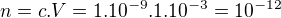 $n=c.V = 1.10^{-9}.1.10^{-3}=10^{-12}$