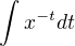 $\int_{}^{}x^{-t}dt$