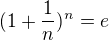 $(1+\frac{1}{n})^n=e$