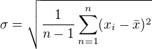 $\sigma =\sqrt{\frac{1}{n-1}\sum_{n=1}^{n}(x_{i}-\bar{x})^2}$