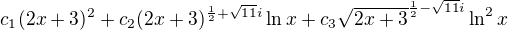 $c_{1}(2x+3)^{2}+c_{2}(2x+3)^{\frac{1}{2}+\sqrt{11}i}\ln x+c_{3}\sqrt{2x+3}^{\frac{1}{2}-\sqrt{11}i}\ln ^{2}x$