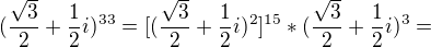 $(\frac{\sqrt{3}}{2}+\frac{1}{2}i)^{33}=[(\frac{\sqrt{3}}{2}+\frac{1}{2}i)^2]^{15}*(\frac{\sqrt{3}}{2}+\frac{1}{2}i)^{3}=$