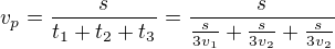 $v_p=\frac s{t_1+t_2+t_3}=\frac{s}{\frac s{3v_1}+\frac s{3v_2}+\frac s{3v_2}}$