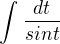 $\int_{}^{} \frac{dt}{sin t}$