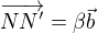 $\overrightarrow {NN'}=\beta \vec b$