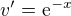 $v'=\mathrm{e}^{-x}$
