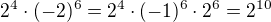 $2^4\cdot (-2)^6 = 2^4 \cdot (-1)^6 \cdot 2^6 = 2^{10}$