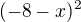 $(-8-x)^{2}$