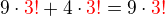 $9\cdot\color{red}3! \color{black}+ 4\cdot\color{red}3! \color{black}= 9\cdot\color{red}3!$