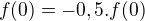 $f(0) = -0,5.f(0)$