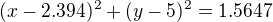 $(x-2.394)^2+(y-5)^2=1.5647$
