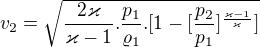 $v_{2}=\sqrt{\frac{2\varkappa }{\varkappa -1}.\frac{p_{1}}{\varrho _{1}}.[1-[\frac{p_{2}}{p_{1}}]^{\frac{\varkappa -1}{\varkappa }}]}$
