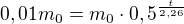 $0,01m_0=m_0\cdot0,5^{\frac{t}{2,26}}$