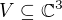 $V\subseteq \mathbb{C}^3$