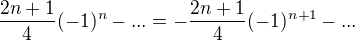 $\frac{2n+1}{4}(-1)^n-...=-\frac{2n+1}{4}(-1)^{n+1}-...$