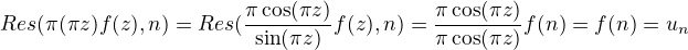 $Res (\pi \cotg (\pi z)f(z), n) = Res (\frac {\pi \cos(\pi z)}{\sin (\pi z)}f(z),n)= \frac {\pi \cos(\pi z)}{\pi \cos (\pi z)}f(n)=f(n)=u_n$