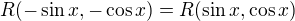 $R(-\sin x,-\cos x)=R(\sin x,\cos x)$