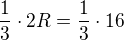 $\frac{1}{3}\cdot 2R = \frac 13\cdot 16$