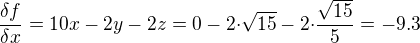 $\frac{{\delta}f}{{\delta}x}=10x-2y-2z=0-2{\cdot}\sqrt{15}-2{\cdot}\frac{\sqrt{15}}{5}=-9.3$