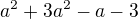 $a^{2}+3a^{2}-a-3$