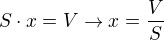 $S\cdot x=V\rightarrow{}x=\frac VS$