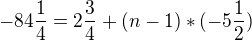 $-84\frac{1}{4} = 2\frac{3}{4} +(n-1) * (-5\frac{1}{2})$