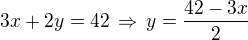 $3x+2y=42\,\Rightarrow\,y=\frac{42-3x}{2}$