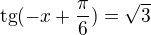 $\text{tg}(-x+\frac{\pi }{6})=\sqrt{3}$