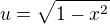 $u=\sqrt{1-x^2}$