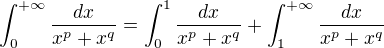 kopírovat do textarea $\int_{0}^{+\infty}\frac{dx}{x^{p}+x^{q}} = \int_{0}^{1}\frac{dx}{x^{p}+x^{q}} + \int_{1}^{+\infty}\frac{dx}{x^{p}+x^{q}}$