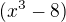 $(x^3-8)$