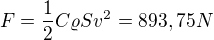 $F=\frac{1}{2}C\varrho Sv^{2}=893,75N$
