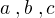 $a\;,b\;,c$