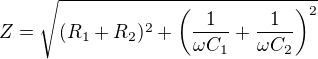 $Z=\sqrt{(R_1+R_2)^2+\left(\frac1{\omega C_1}+\frac1{\omega C_2}\right)^2}$