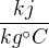 $\frac{kj}{kg �C}$