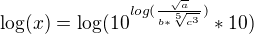 $\log(x) = \log(10^{log(\frac{\sqrt{a}}{b*\sqrt[5]{c^3}})}*10)$