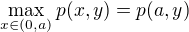 $\max_{x \in (0,a)} p(x,y) = p(a,y)$