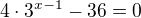 $4\cdot 3^{x-1}-36=0$