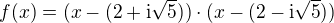 $f(x)=(x-(2+{\rm i}\sqrt{5}))\cdot (x-(2-{\rm i}\sqrt{5}))$