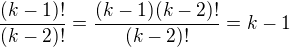 $\frac{(k-1)!}{(k-2)!}=\frac{(k-1)(k-2)!}{(k-2)!}=k-1$