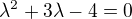 $\lambda^2 + 3 \lambda - 4 = 0$