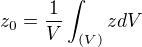 $z_{0}=\frac{1}{V}\int_{(V)}^{}zdV$