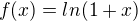 $f(x)=ln(1+x)$